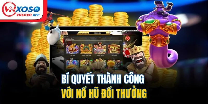 Bí quyết thành công với nổ hũ đổi thưởng
