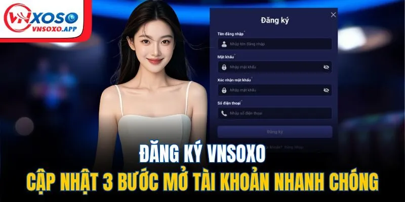 Đăng Ký VNXOSO - Cập Nhật 3 Bước Mở Tài Khoản Nhanh Chóng