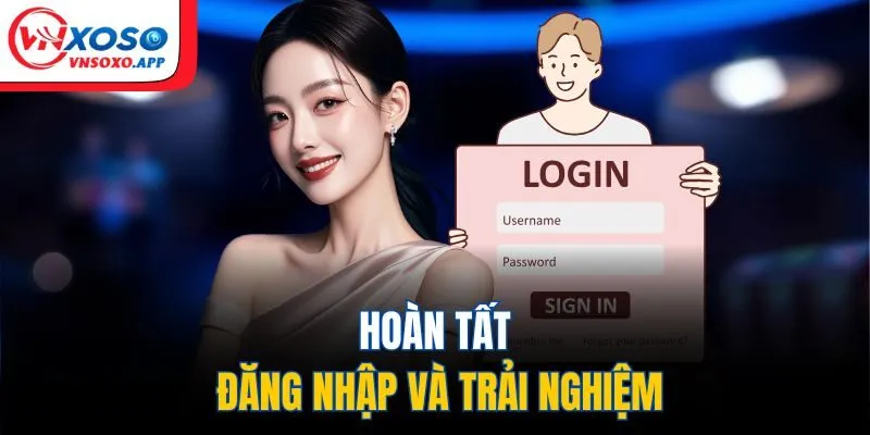 Hoàn tất đăng nhập và trải nghiệm