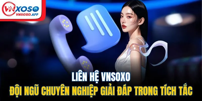 Liên Hệ VNXOSO - Đội Ngũ Chuyên Nghiệp Giải Đáp Trong Tích Tắc