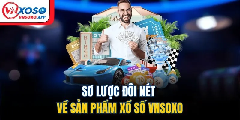 Sơ lược đôi nét về sản phẩm xổ số VNXOSO