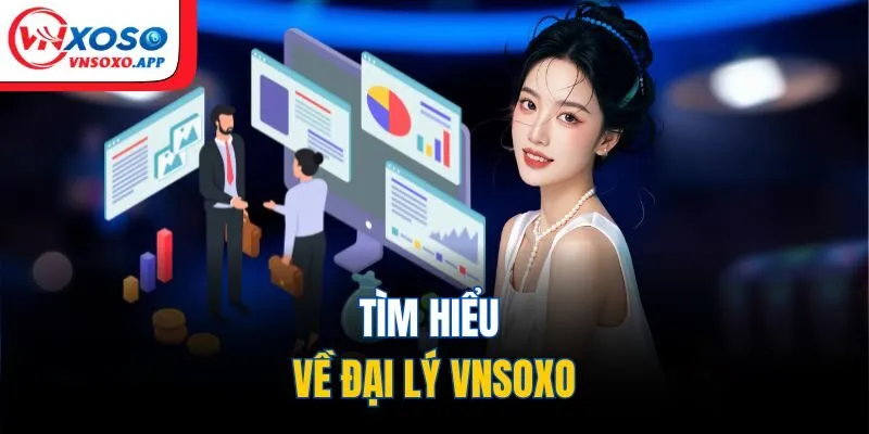 Tìm hiểu về đại lý VNXOSO