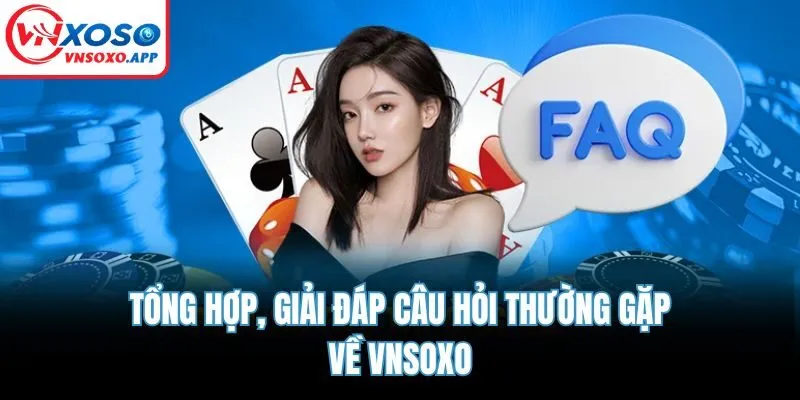 Tổng hợp, giải đáp câu hỏi thường gặp về VNSOXO