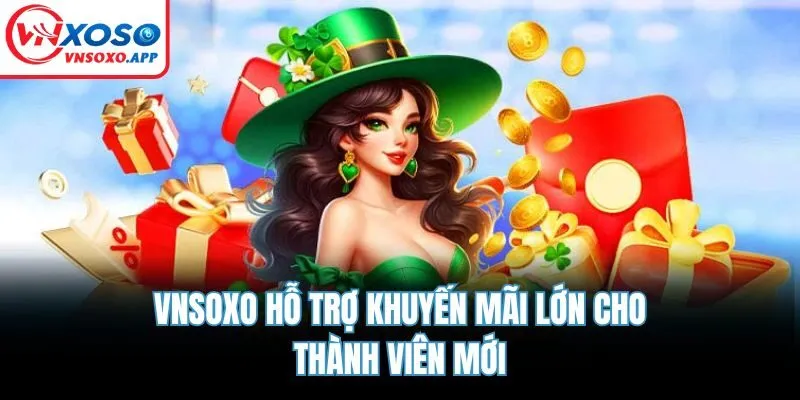 VNSOXO hỗ trợ khuyến mãi lớn cho thành viên mới